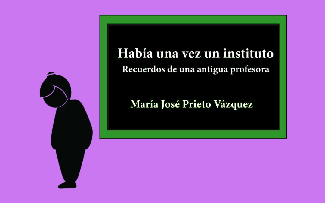 “Había una vez un instituto. Recuerdos de una antigua profesora”